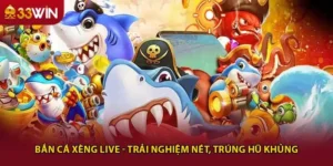 Bắn Cá Xèng Live - Trải Nghiệm Nét, Trúng Hũ Khủng